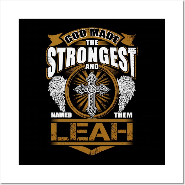 Leah Name T Shirt - God Found Strongest And Named Them Leah Gift Item Wall Art by reelingduvet